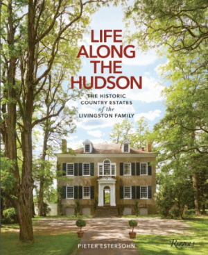 Life Along The Hudson: The Historic Country Estates of the Livingston Family